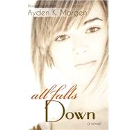 All Falls Down by Morgen, Ayden K., 9781507655832