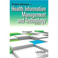 Pocket Glossary of Health Information Management and Technology, Fifth Edition by AHIMA Press, 9781584265832