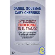 Inteligencia emocional en el trabajo Cmo seleccionar y mejorar la inteligencia emocional en individuos, grupos y organizaciones by Goleman, Daniel; Cherniss, Cary; Bennis, Warren, 9788472455832