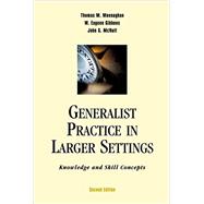 Generalist Practice in Larger Settings, Second Edition Knowledge and Skill Concepts by Meenaghan, Thomas M.; Gibbons, W. Eugene; McNutt, John G., 9780190615833
