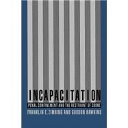 Incapacitation Penal Confinement and the Restraint of Crime by Zimring, Franklin; Hawkins, Gordon, 9780195115833