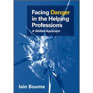 Facing Danger in the Helping Professions: A Skilled Approach by Bourne, Iain, 9780335245833
