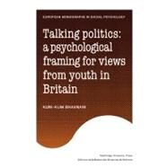 Talking Politics: A Psychological Framing of Views from Youth in Britain by Kum-Kum Bhavnani, 9780521125833