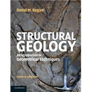 Structural Geology: An Introduction to Geometrical Techniques by Donal M. Ragan, 9780521745833
