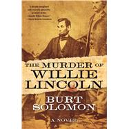 The Murder of Willie Lincoln by Solomon, Burt, 9780765385833