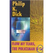 Flow My Tears, the Policeman Said by Dick, Philip K., 9780783895833