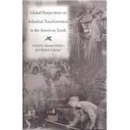 Global Perspectives On Industrial Transformation In The American South by Delfino, Susanna; Gillespie, Michele, 9780826215833