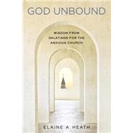 God Unbound by Heath, Elaine A., 9780835815833