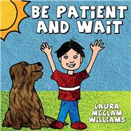 Be Patient and Wait by McClam-Williams, Laura, 9781098305833