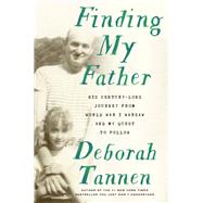 Finding My Father His Century-Long Journey from World War I Warsaw and My Quest to Follow by Tannen, Deborah, 9781101885833