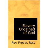 Slavery Ordained of God by Ross, Rev Fred a., 9781434695833