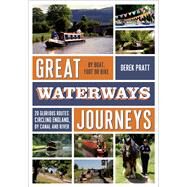 Great Waterways Journeys 20 glorious routes circling England, by canal and river by Pratt, Derek, 9781472905833