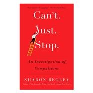 Can't Just Stop An Investigation of Compulsions by Begley, Sharon, 9781476725833