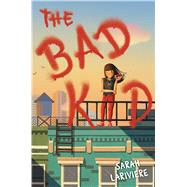 The Bad Kid by Lariviere, Sarah, 9781481435833