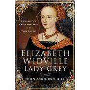 Elizabeth Widville, Lady Grey by Ashdown-hill, John, 9781526765833