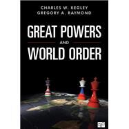 Great Powers and World Order by Kegley, Charles W.; Raymond, Gregory A., 9781544345833