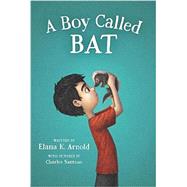 A Boy Called Bat by Arnold, Elana K.; Santoso, Charles, 9780062445834