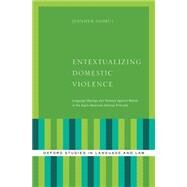 Entextualizing Domestic Violence Language Ideology and Violence Against Women in the Anglo-American Hearsay Principle by Andrus, Jennifer, 9780190225834