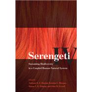 Serengeti IV by Sinclair, Anthony R. E.; Metzger, Kristine L.; Mduma, Simon A. R.; Fryxell, John M., 9780226195834