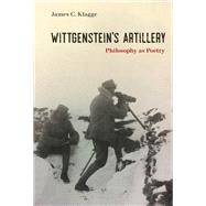Wittgenstein's Artillery Philosophy as Poetry by Klagge, James C., 9780262045834