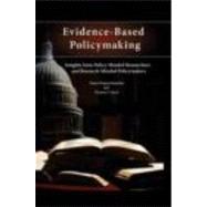 Evidence-Based Policymaking: Insights from Policy-Minded Researchers and Research-Minded Policymakers by Bogenschneider; Karen, 9780415805834