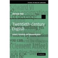 Twentieth-Century English: History, Variation and Standardization by Christian Mair, 9780521115834