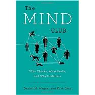 The Mind Club by Wegner, Daniel M.; Gray, Kurt, 9780670785834