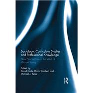 Sociology, Curriculum Studies and Professional Knowledge: New Perspectives on the Work of Michael Young by Guile; David, 9781138675834