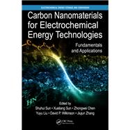 Carbon Nanomaterials for Electrochemical Energy Technologies: Fundamentals and Applications by Sun; Shuhui, 9781138745834