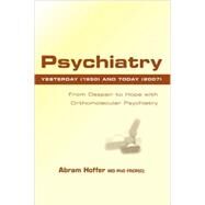 Psychiatry Yesterday (1950) and Today (2007) by Hoffer, Abram; Dimmen, Bjorn S., 9781425155834