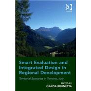 Smart Evaluation and Integrated Design in Regional Development: Territorial Scenarios in Trentino, Italy by Brunetta,Grazia, 9781472445834