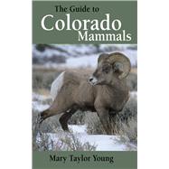 The Guide to Colorado Mammals by Young, Mary Taylor, 9781555915834
