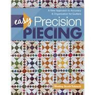 Easy Precision Piecing A New Approach to Accuracy & Organization for Quilters by Scott-tobisch, Shelley, 9781617455834