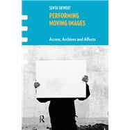 Performing Moving Images by Senta Siewert, 9789462985834