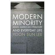 Modern Minority Asian American Literature and Everyday Life by Lee, Yoon Sun, 9780199915835