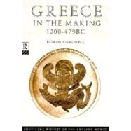 Greece in the Making, 1200-479 Bc : From the Dark Ages to the Persian Wars by Osborne, Robin, 9780415035835