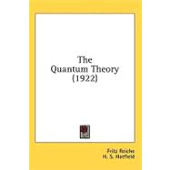 The Quantum Theory by Reiche, Fritz; Hatfield, H. S.; Brose, Henry L., 9780548625835