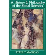 A History and Philosophy of the Social Sciences by Manicas, Peter T., 9780631165835