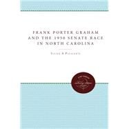 Frank Porter Graham and the 1950 Senate Race in North Carolina by Pleasants, Julian M.; Burns, Augustus M., 9780807865835