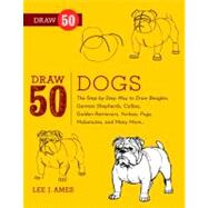 Draw 50 Dogs The Step-by-Step Way to Draw Beagles, German Shepherds, Collies, Golden Retrievers, Yorkies, Pugs, Malamutes, and Many More... by AMES, LEE J., 9780823085835