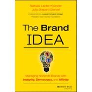 The Brand IDEA Managing Nonprofit Brands with Integrity, Democracy, and Affinity by Laidler-Kylander, Nathalie; Stenzel, Julia Shepard, 9781118555835