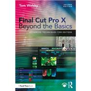 Final Cut Pro X Beyond the Basics: Advanced Techniques for Editors by Wolsky; Tom, 9781138735835