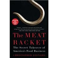 The Meat Racket The Secret Takeover of Americas Food Business by Leonard, Christopher, 9781451645835