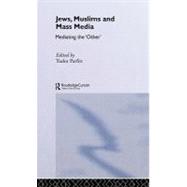Jews, Muslims and Mass Media : Mediating The 'Other' by Egorova, Yulia; Parfitt, Tudor, 9780203475836