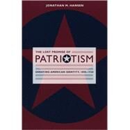 The Lost Promise of Patriotism by Hansen, Jonathan M., 9780226315836