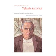 The Selected Poetry of Yehuda Amichai by Amichai, Yehuda; Bloch, Chana; Mitchell, Stephen; Williams, C. K., 9780520275836