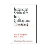 Integrating Spirituality into Multicultural Counseling by Mary A. Fukuyama, 9780761915836