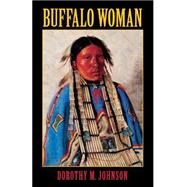 Buffalo Woman by Johnson, Dorothy M., 9780803275836