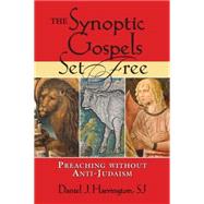 The Synoptic Gospels Set Free: Preaching Without Anti-judaism by Harrington, Daniel J., Sj, 9780809145836