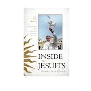 Inside the Jesuits How Pope Francis Is Changing the Church and the World by Kaiser, Robert Blair, 9780810895836